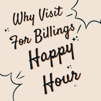 Why Visit For Billings Happy Hour
