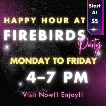 Happy Hour At firebird start at 4 pm to 7 pm